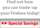 Find out how you can trade up your Firebox today!