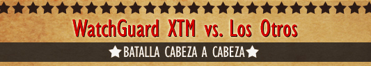 WatchGuard XTM vs. Los Otros: