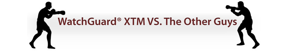 WatchGuard&reg; XTM VS. The Other Guys