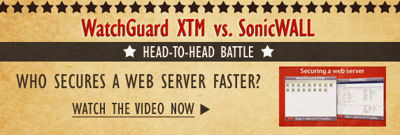 WatchGuard XTM vs. SonicWall: Securing a web server