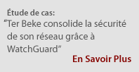 Étude de cas: Ter Beke consolide la sécurité de son réseau Terminal Server/Citrix grâce à WatchGuard