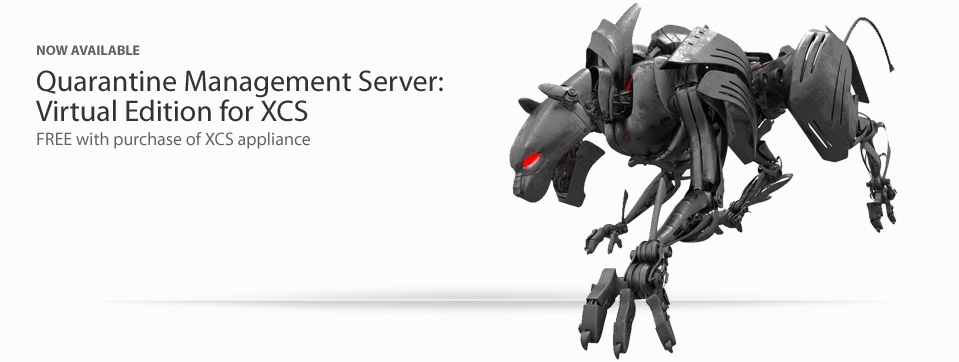 NOW AVAILABLE: Quarantine Management Server: Virtual Edition for XCS - FREE with purchase of XCS appliance
