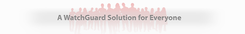A WatchGuard solution for everyone