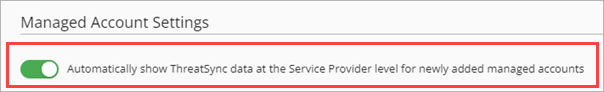 Screenshot of the Automatically show ThreatSync data at the Service Provider level for newly added managed accounts toggle on the Managed Account Settings page in ThreatSync