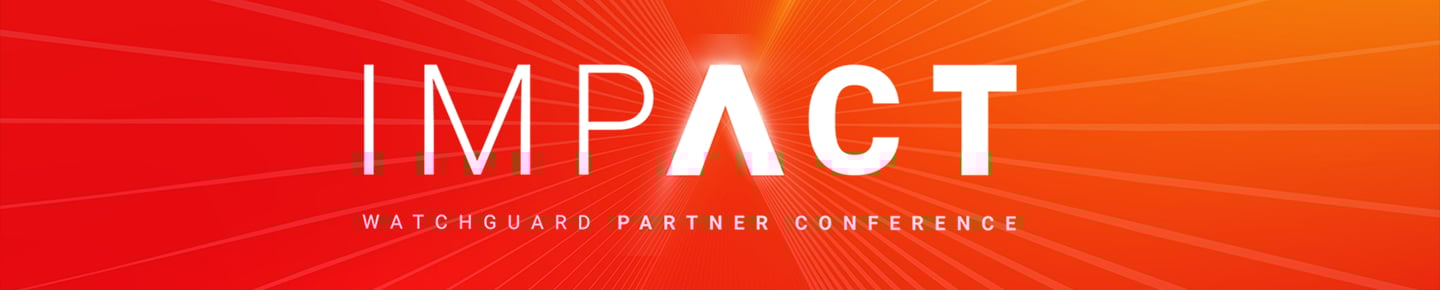 IMPACT – The WatchGuard Partner Conference
