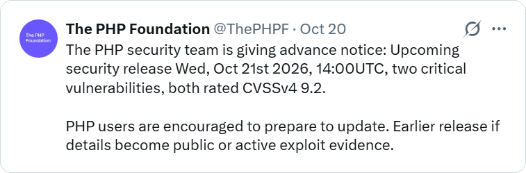 The PHP Foundation's October 20, 2026 security advisory announcing two critical PHP vulnerabilities rated CVSS 9.2, urging users to prepare for emergency security updates scheduled for October 21, with an earlier release possible if exploit details became public.