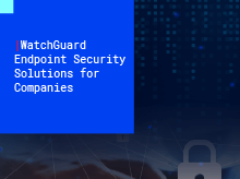 WatchGuard Endpoint Security Solutions for Companies